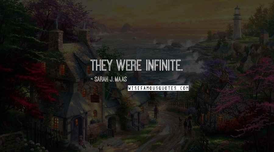 Sarah J. Maas Quotes: They were infinite.