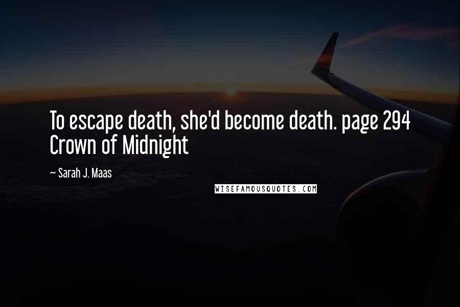 Sarah J. Maas Quotes: To escape death, she'd become death. page 294 Crown of Midnight
