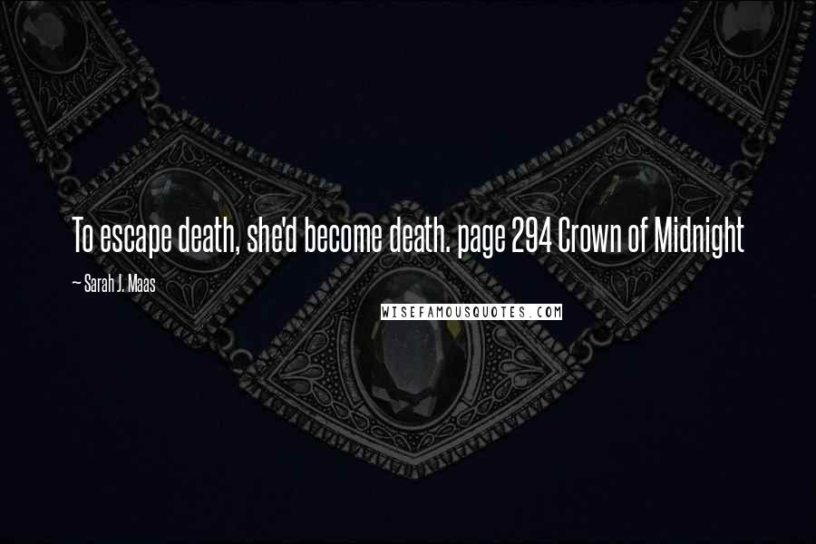 Sarah J. Maas Quotes: To escape death, she'd become death. page 294 Crown of Midnight