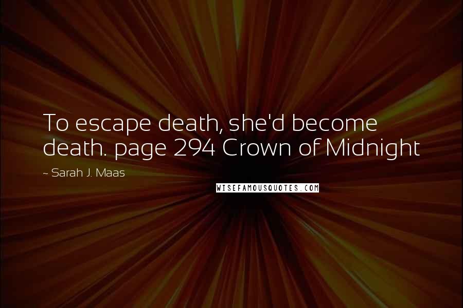 Sarah J. Maas Quotes: To escape death, she'd become death. page 294 Crown of Midnight