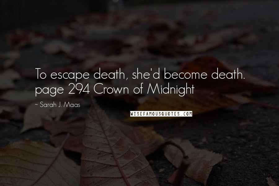 Sarah J. Maas Quotes: To escape death, she'd become death. page 294 Crown of Midnight