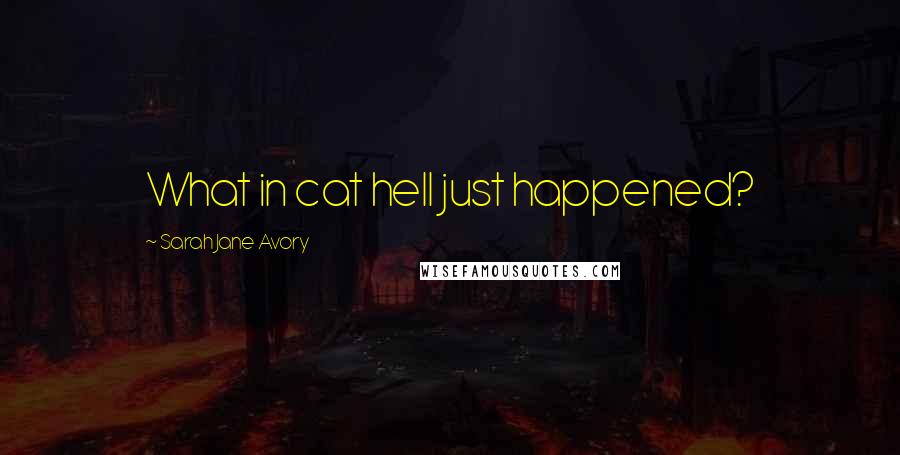 Sarah Jane Avory Quotes: What in cat hell just happened?