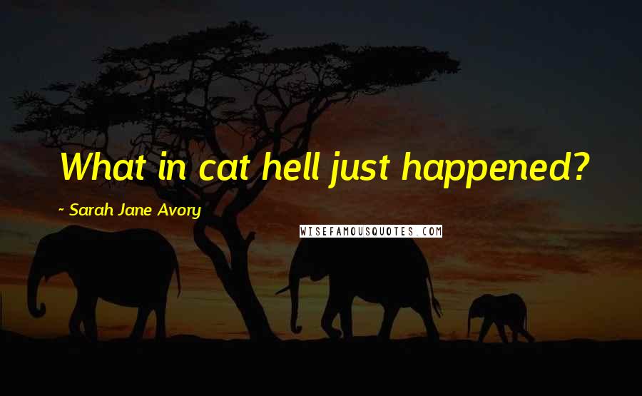 Sarah Jane Avory Quotes: What in cat hell just happened?