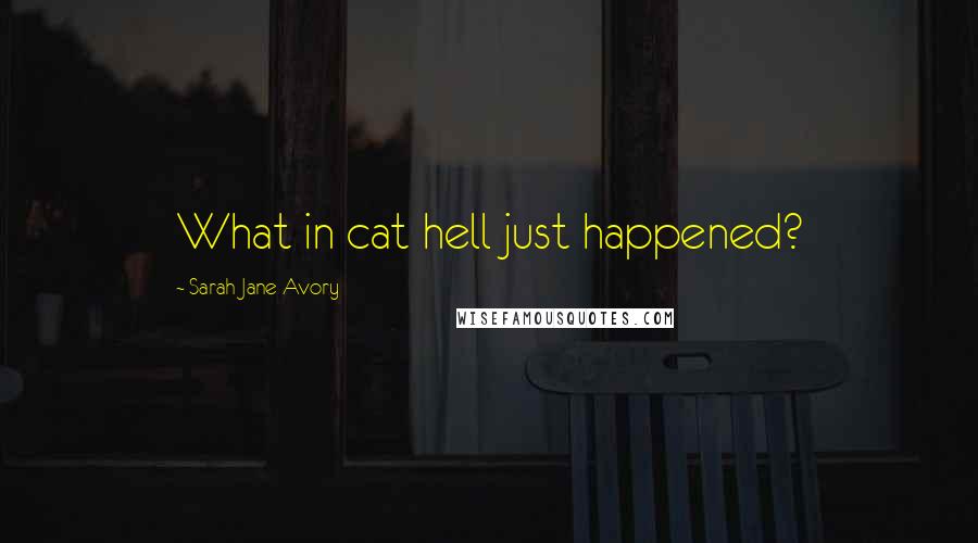 Sarah Jane Avory Quotes: What in cat hell just happened?