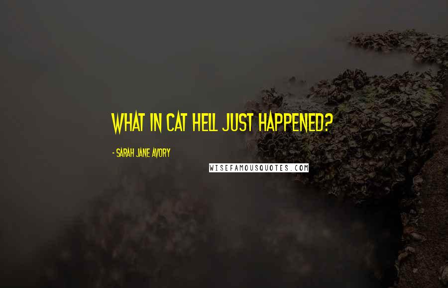 Sarah Jane Avory Quotes: What in cat hell just happened?