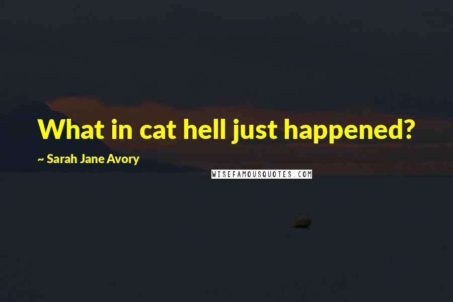 Sarah Jane Avory Quotes: What in cat hell just happened?