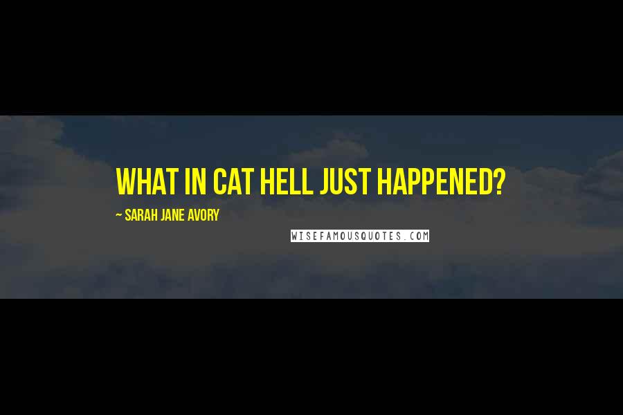 Sarah Jane Avory Quotes: What in cat hell just happened?