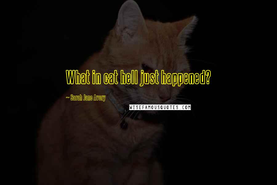 Sarah Jane Avory Quotes: What in cat hell just happened?