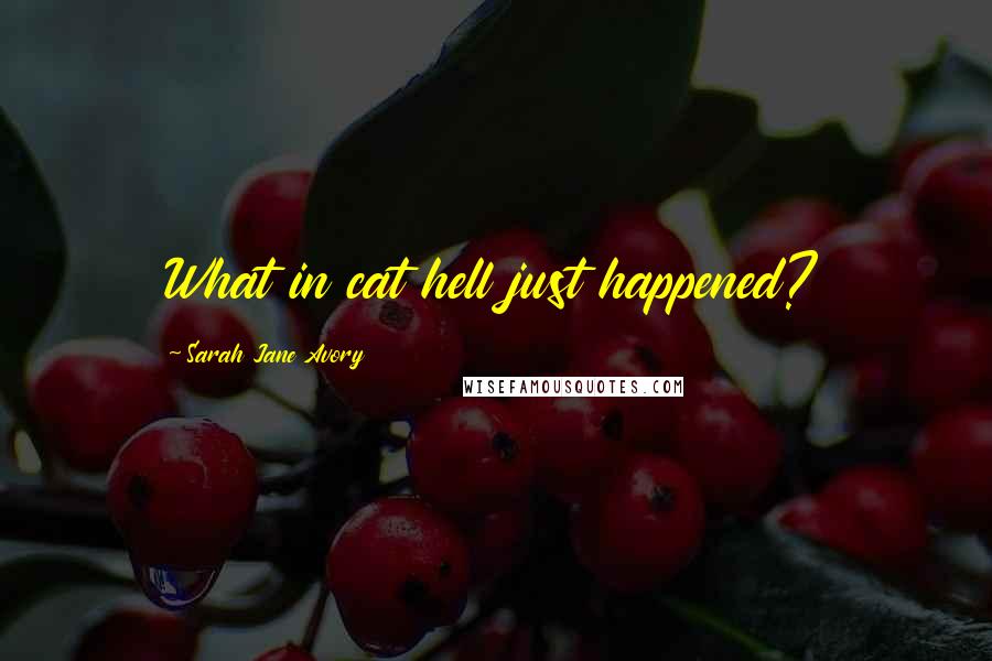 Sarah Jane Avory Quotes: What in cat hell just happened?