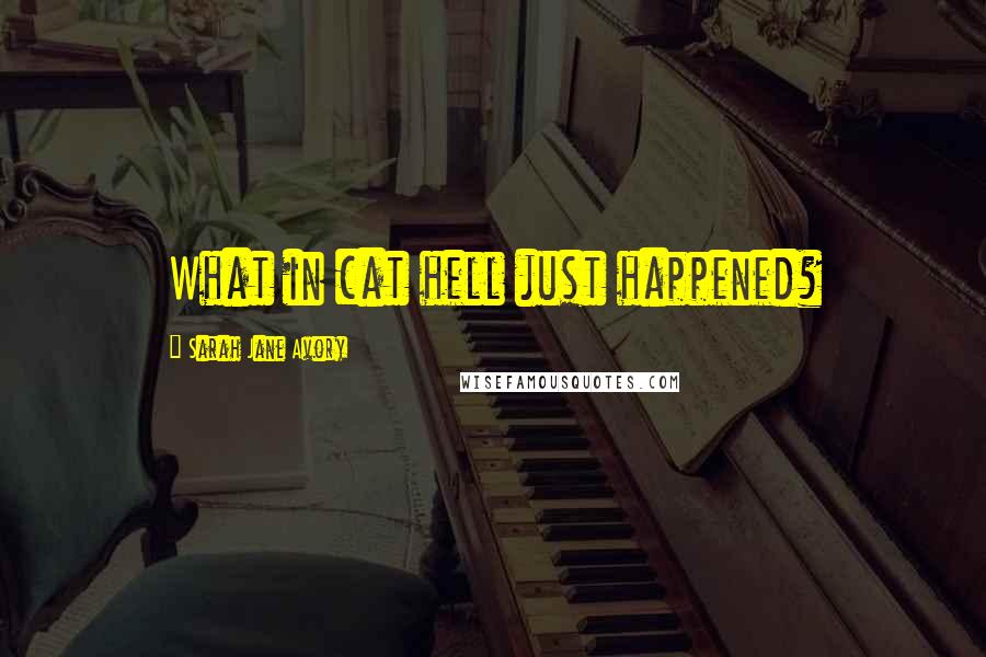 Sarah Jane Avory Quotes: What in cat hell just happened?