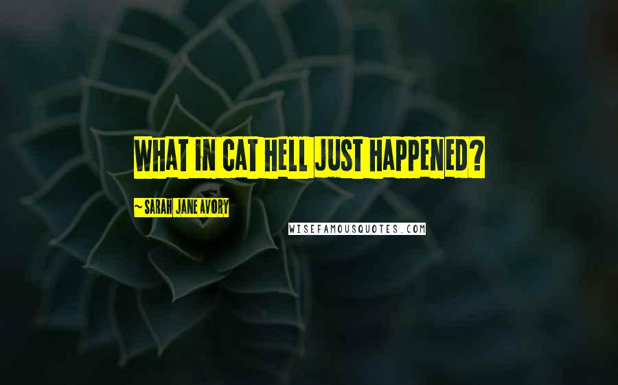 Sarah Jane Avory Quotes: What in cat hell just happened?