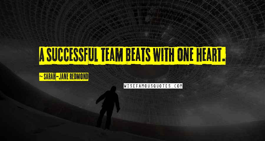 Sarah-Jane Redmond Quotes: A successful team beats with one heart.