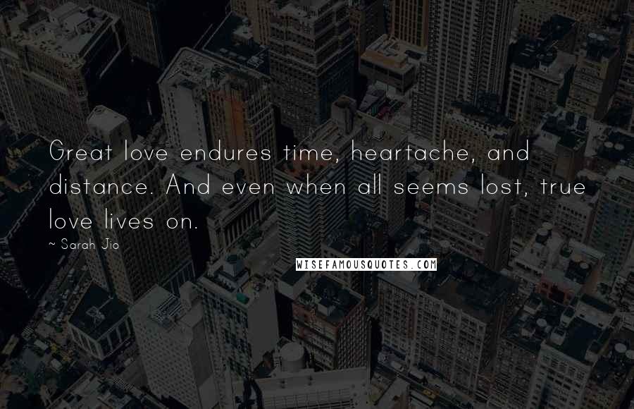 Sarah Jio Quotes: Great love endures time, heartache, and distance. And even when all seems lost, true love lives on.