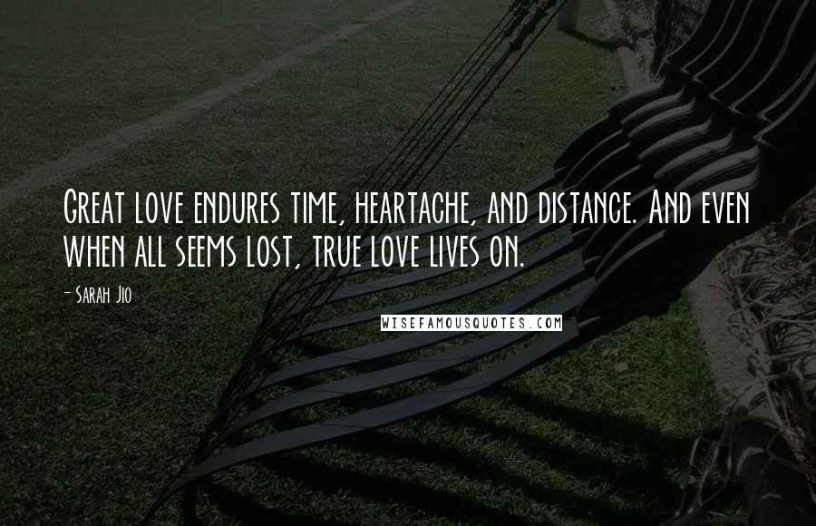 Sarah Jio Quotes: Great love endures time, heartache, and distance. And even when all seems lost, true love lives on.
