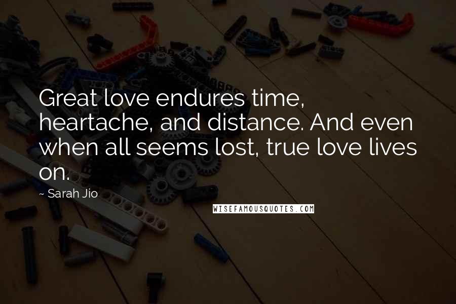 Sarah Jio Quotes: Great love endures time, heartache, and distance. And even when all seems lost, true love lives on.