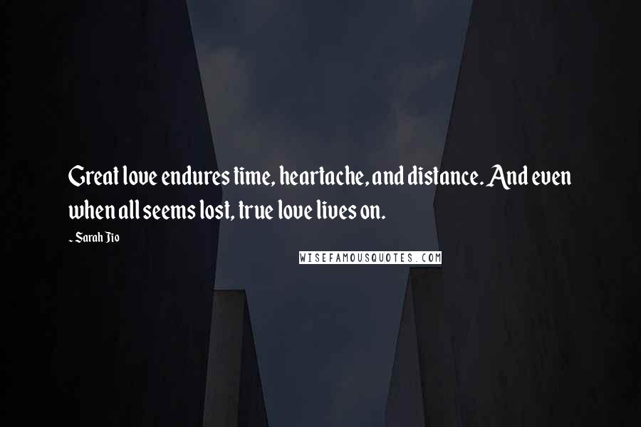 Sarah Jio Quotes: Great love endures time, heartache, and distance. And even when all seems lost, true love lives on.