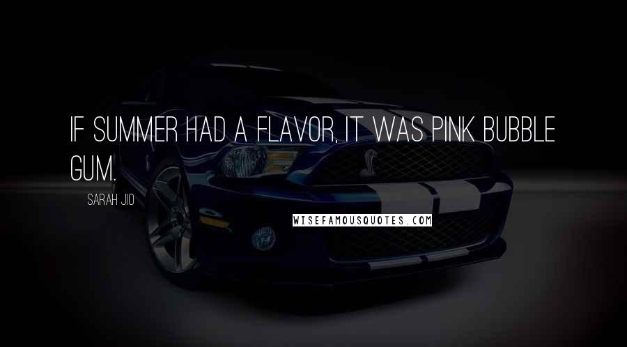 Sarah Jio Quotes: If summer had a flavor, it was pink bubble gum.