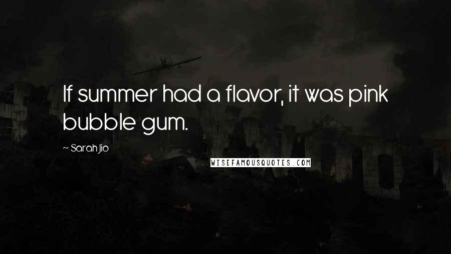 Sarah Jio Quotes: If summer had a flavor, it was pink bubble gum.