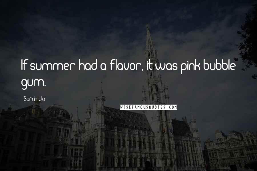 Sarah Jio Quotes: If summer had a flavor, it was pink bubble gum.