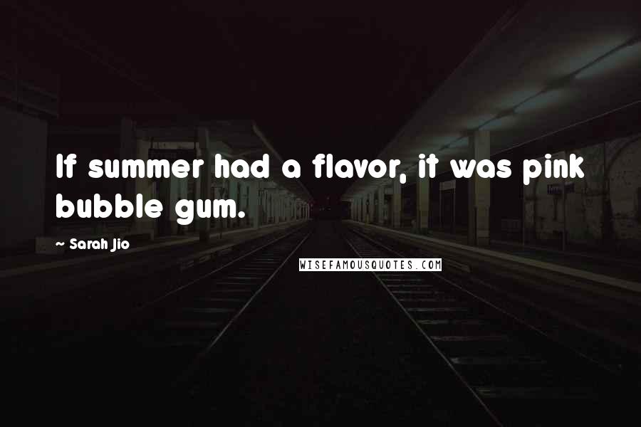 Sarah Jio Quotes: If summer had a flavor, it was pink bubble gum.