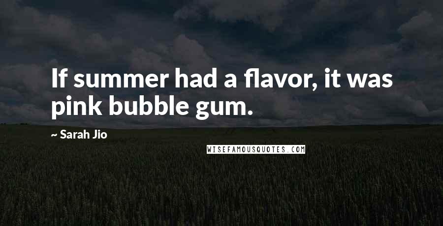 Sarah Jio Quotes: If summer had a flavor, it was pink bubble gum.