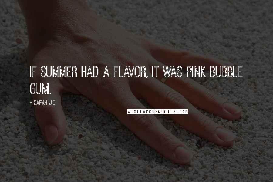 Sarah Jio Quotes: If summer had a flavor, it was pink bubble gum.