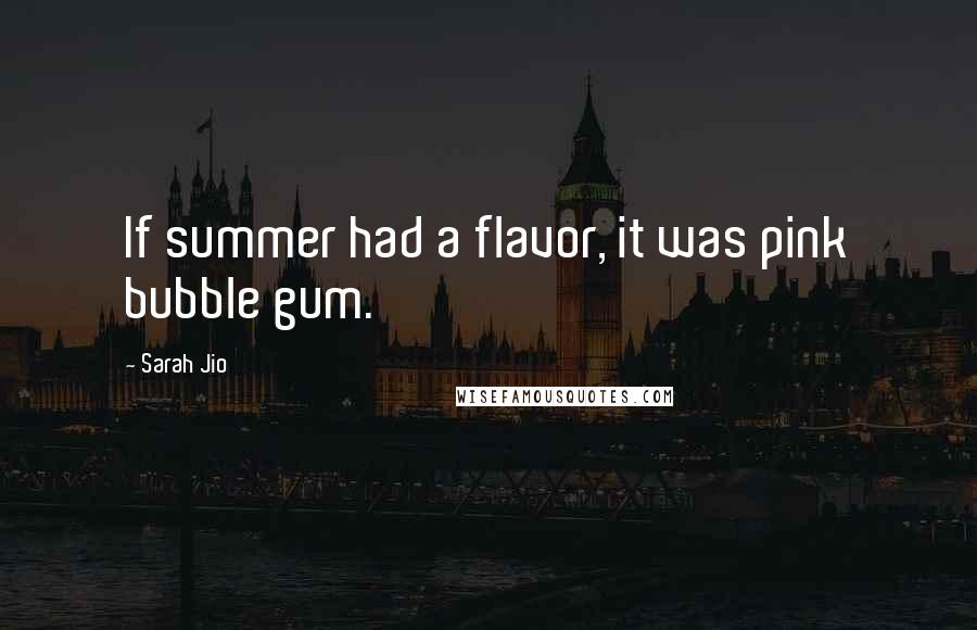 Sarah Jio Quotes: If summer had a flavor, it was pink bubble gum.