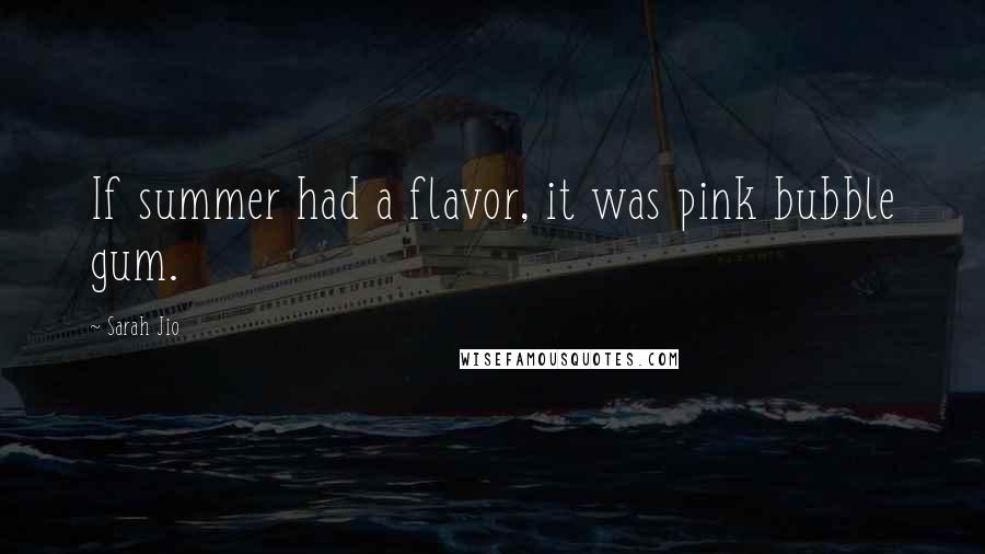 Sarah Jio Quotes: If summer had a flavor, it was pink bubble gum.