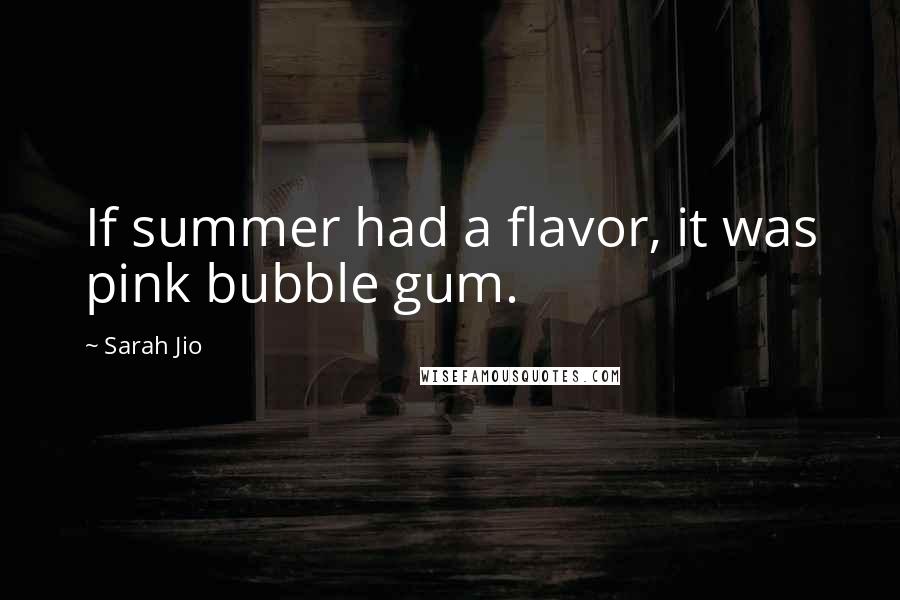 Sarah Jio Quotes: If summer had a flavor, it was pink bubble gum.