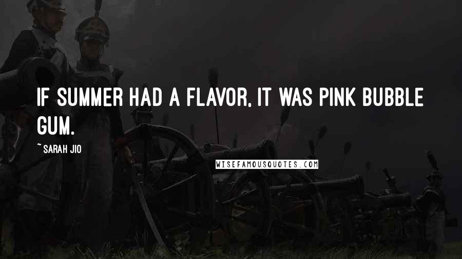 Sarah Jio Quotes: If summer had a flavor, it was pink bubble gum.