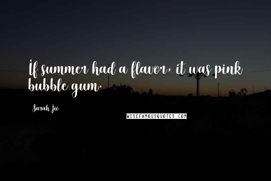 Sarah Jio Quotes: If summer had a flavor, it was pink bubble gum.