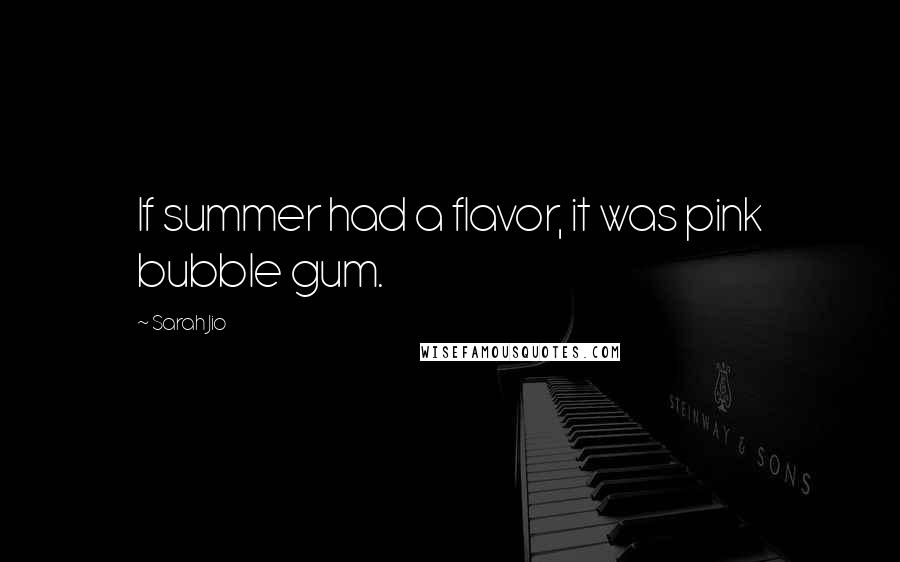 Sarah Jio Quotes: If summer had a flavor, it was pink bubble gum.