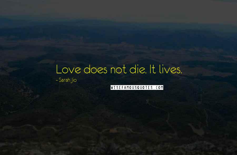 Sarah Jio Quotes: Love does not die. It lives.