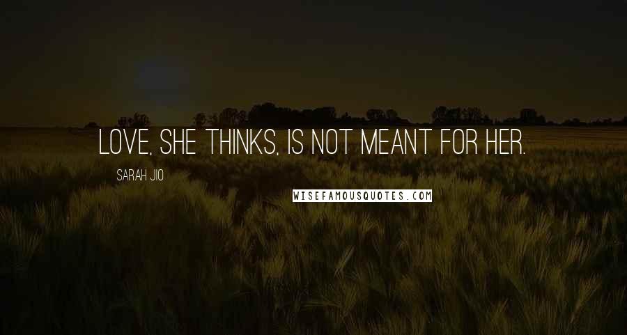Sarah Jio Quotes: Love, she thinks, is not meant for her.