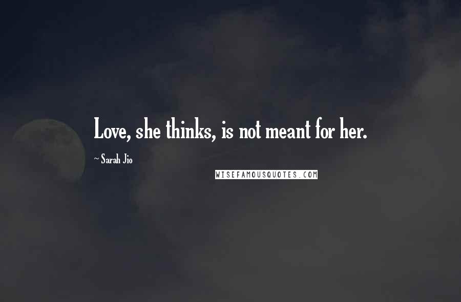 Sarah Jio Quotes: Love, she thinks, is not meant for her.