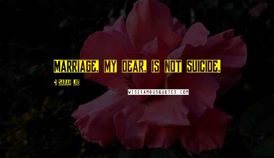 Sarah Jio Quotes: Marriage, my dear, is not suicide.