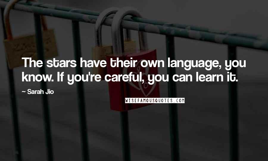 Sarah Jio Quotes: The stars have their own language, you know. If you're careful, you can learn it.