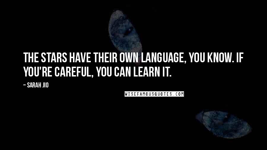 Sarah Jio Quotes: The stars have their own language, you know. If you're careful, you can learn it.