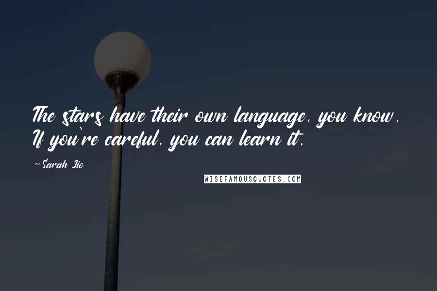 Sarah Jio Quotes: The stars have their own language, you know. If you're careful, you can learn it.