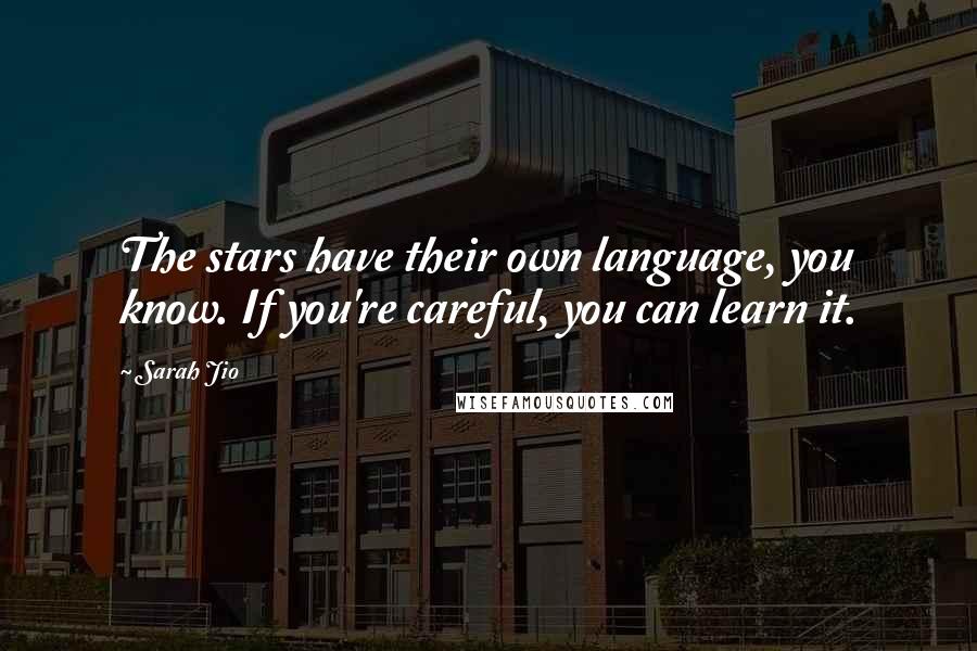 Sarah Jio Quotes: The stars have their own language, you know. If you're careful, you can learn it.