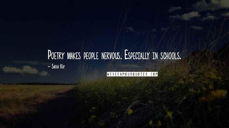 Sarah Kay Quotes: Poetry makes people nervous. Especially in schools.