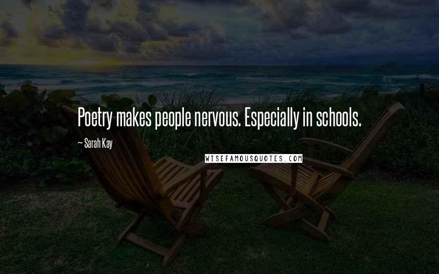 Sarah Kay Quotes: Poetry makes people nervous. Especially in schools.
