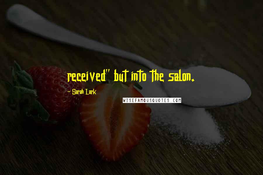 Sarah Lark Quotes: received" but into the salon.