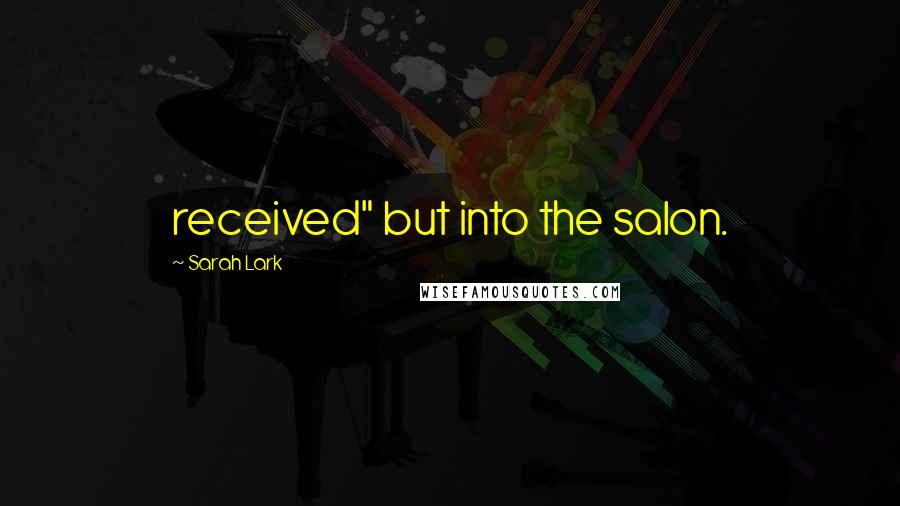 Sarah Lark Quotes: received" but into the salon.