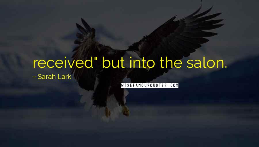 Sarah Lark Quotes: received" but into the salon.