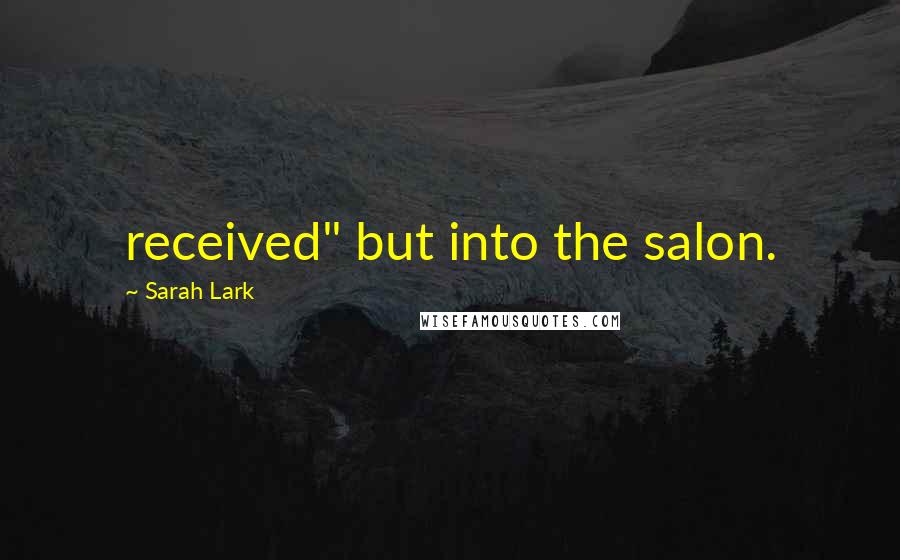 Sarah Lark Quotes: received" but into the salon.