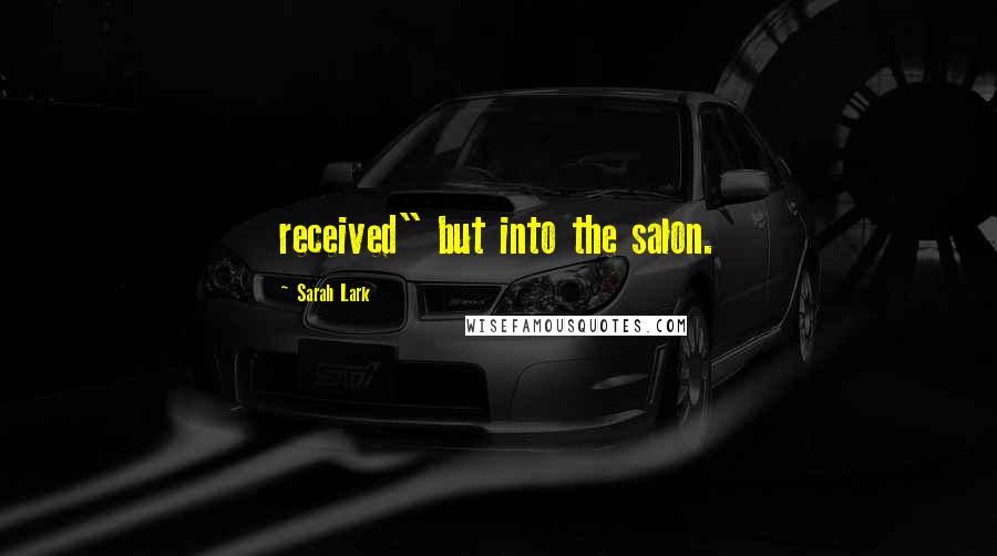 Sarah Lark Quotes: received" but into the salon.