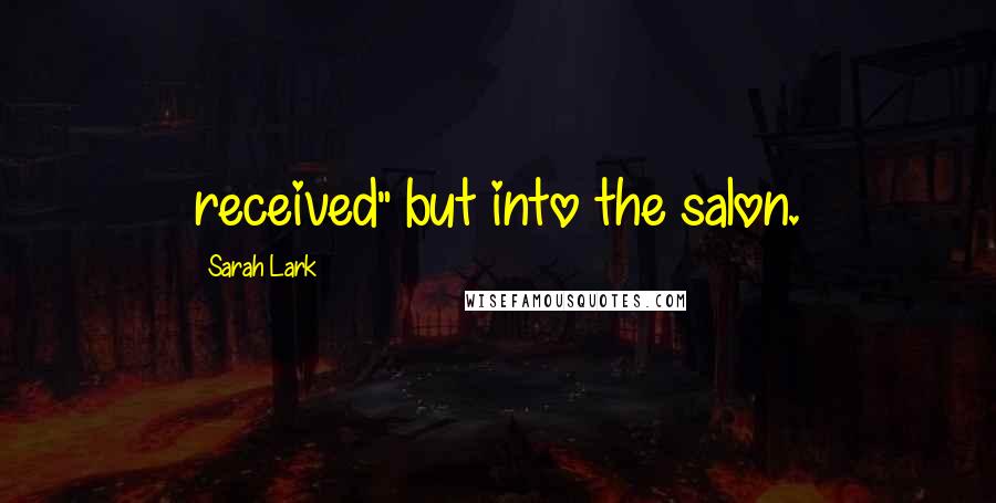 Sarah Lark Quotes: received" but into the salon.