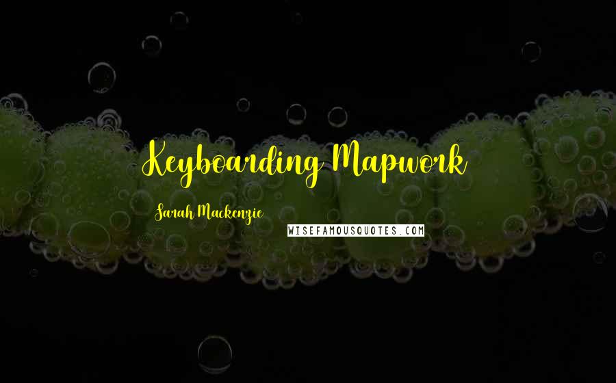 Sarah Mackenzie Quotes: Keyboarding Mapwork
