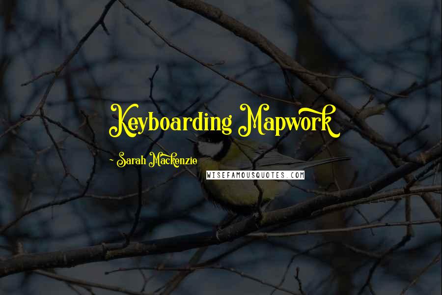 Sarah Mackenzie Quotes: Keyboarding Mapwork